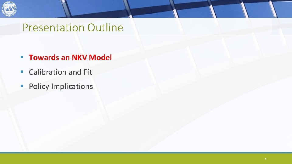 Presentation Outline § Towards an NKV Model § Calibration and Fit § Policy Implications