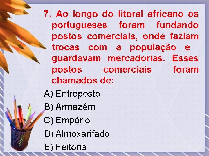 7. Ao longo do litoral africano os portugueses foram fundando postos comerciais, onde faziam