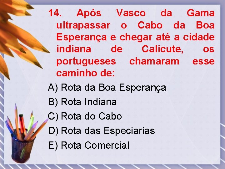 14. Após Vasco da Gama ultrapassar o Cabo da Boa Esperança e chegar até