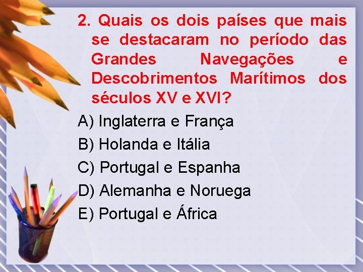 2. Quais os dois países que mais se destacaram no período das Grandes Navegações