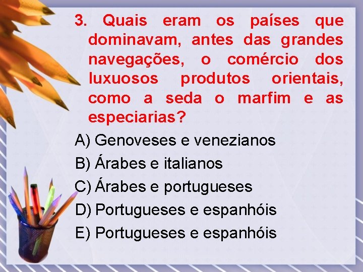 3. Quais eram os países que dominavam, antes das grandes navegações, o comércio dos 3. Quais eram os países que dominavam, antes das grandes navegações, o comércio dos