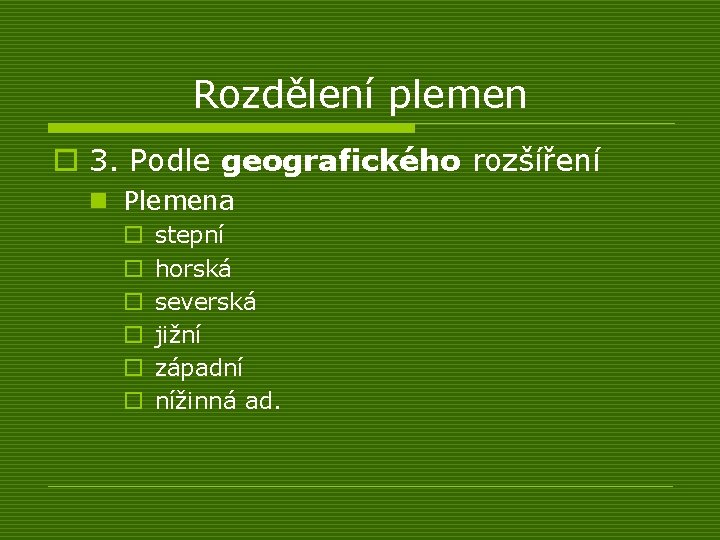 Rozdělení plemen o 3. Podle geografického rozšíření n Plemena o o o stepní horská