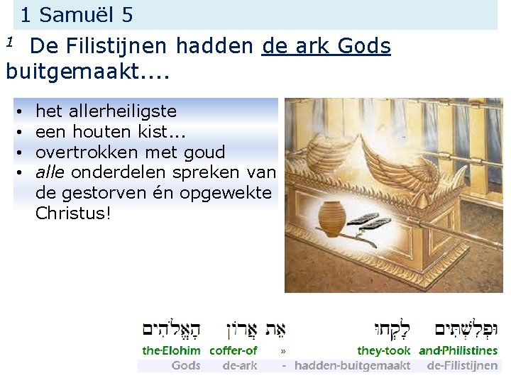 1 Samuël 5 De Filistijnen hadden de ark Gods buitgemaakt. . 1 • •