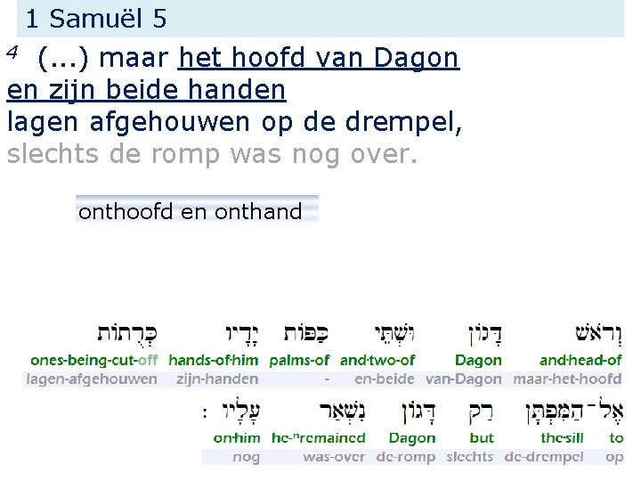 1 Samuël 5 (. . . ) maar het hoofd van Dagon en zijn