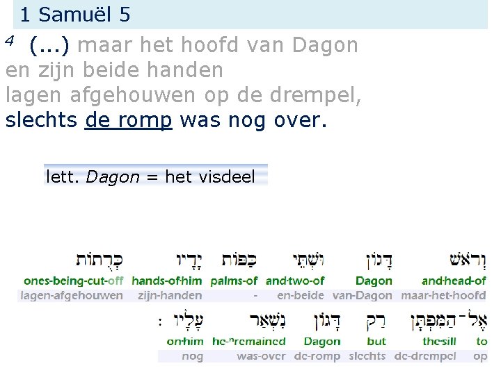 1 Samuël 5 (. . . ) maar het hoofd van Dagon en zijn