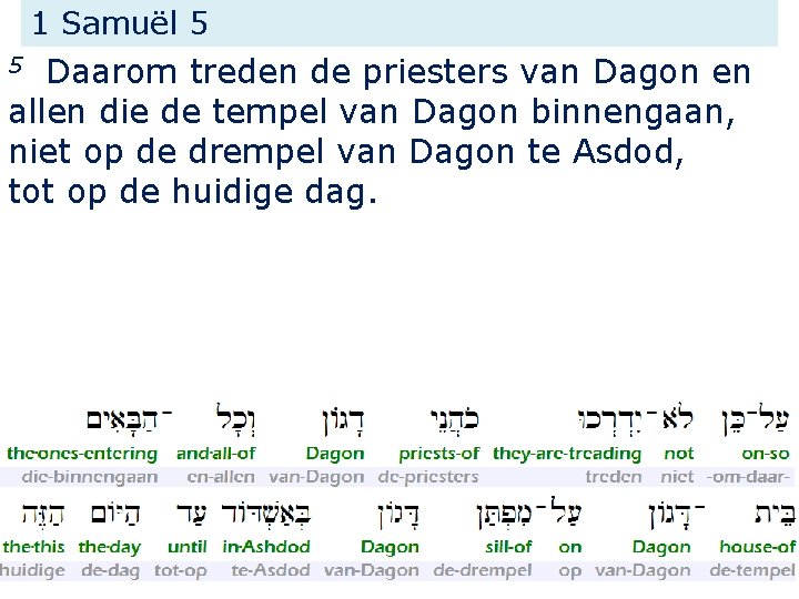 1 Samuël 5 Daarom treden de priesters van Dagon en allen die de tempel