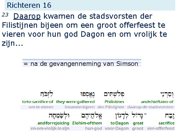 Richteren 16 Daarop kwamen de stadsvorsten der Filistijnen bijeen om een groot offerfeest te