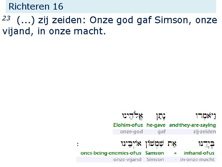 Richteren 16 (. . . ) zij zeiden: Onze god gaf Simson, onze vijand,