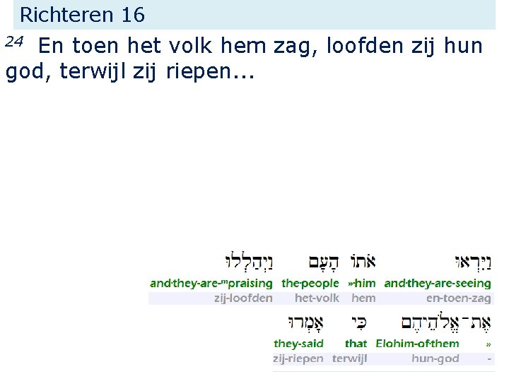 Richteren 16 En toen het volk hem zag, loofden zij hun god, terwijl zij