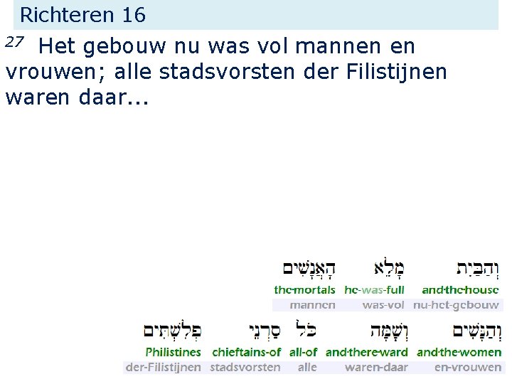 Richteren 16 Het gebouw nu was vol mannen en vrouwen; alle stadsvorsten der Filistijnen