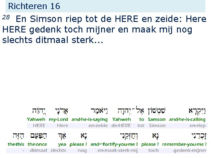 Richteren 16 En Simson riep tot de HERE en zeide: Here HERE gedenk toch