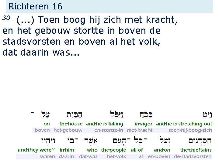 Richteren 16 (. . . ) Toen boog hij zich met kracht, en het