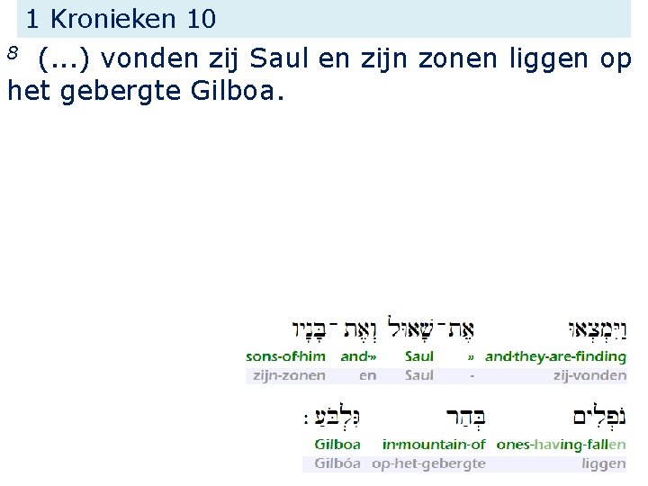 1 Kronieken 10 (. . . ) vonden zij Saul en zijn zonen liggen