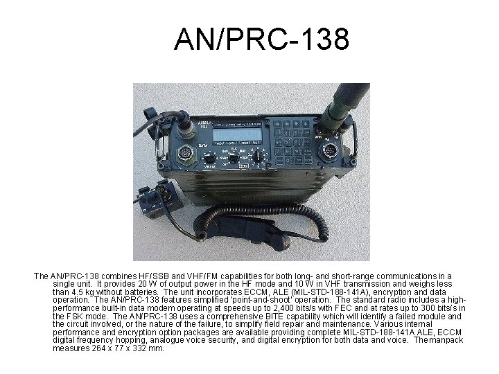 AN/PRC-138 The AN/PRC-138 combines HF/SSB and VHF/FM capabilities for both long- and short-range communications