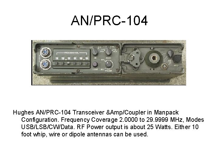 AN/PRC-104 Hughes AN/PRC-104 Transceiver &Amp/Coupler in Manpack Configuration. Frequency Coverage 2. 0000 to 29.