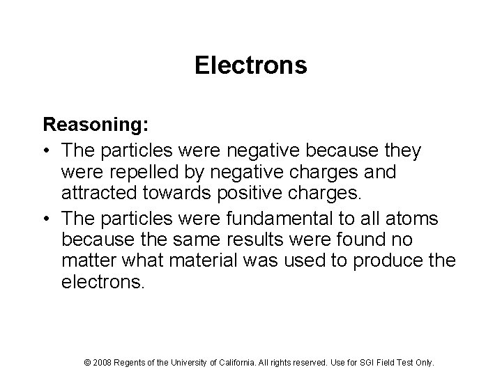Electrons Reasoning: • The particles were negative because they were repelled by negative charges