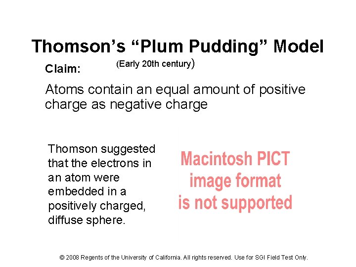 Thomson’s “Plum Pudding” Model Claim: (Early 20 th century) Atoms contain an equal amount
