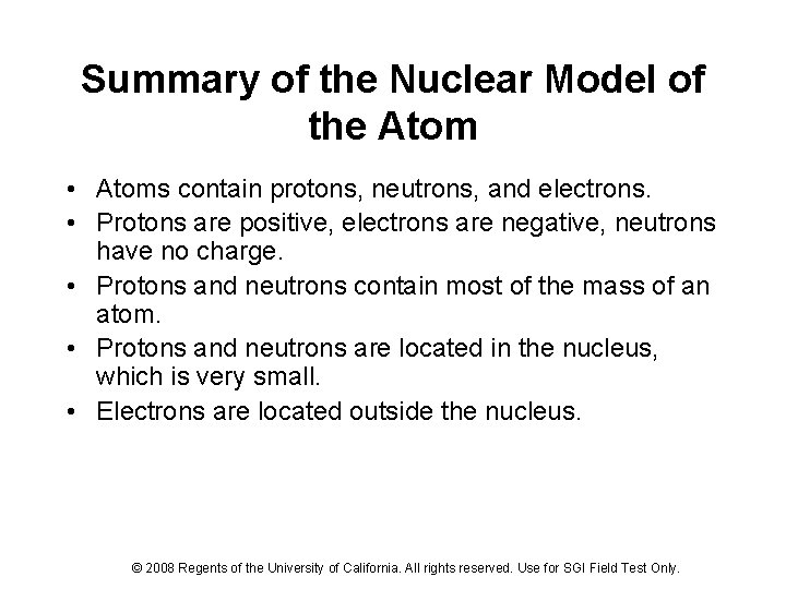 Summary of the Nuclear Model of the Atom • Atoms contain protons, neutrons, and