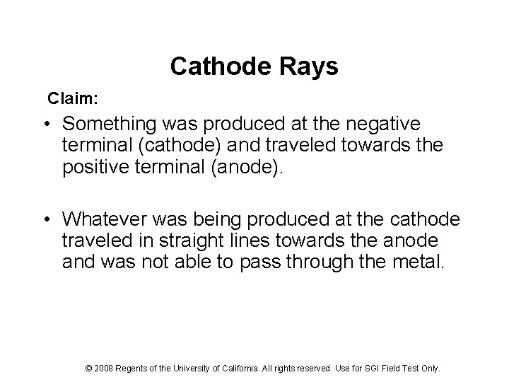 Cathode Rays Claim: • Something was produced at the negative terminal (cathode) and traveled