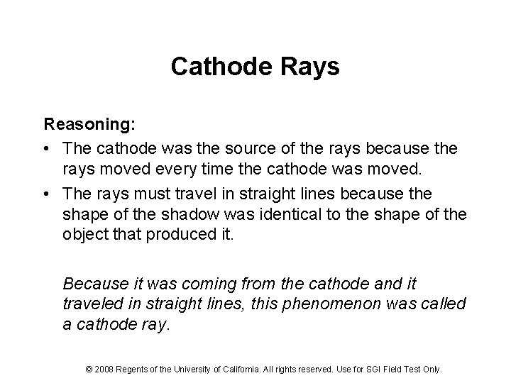 Cathode Rays Reasoning: • The cathode was the source of the rays because the
