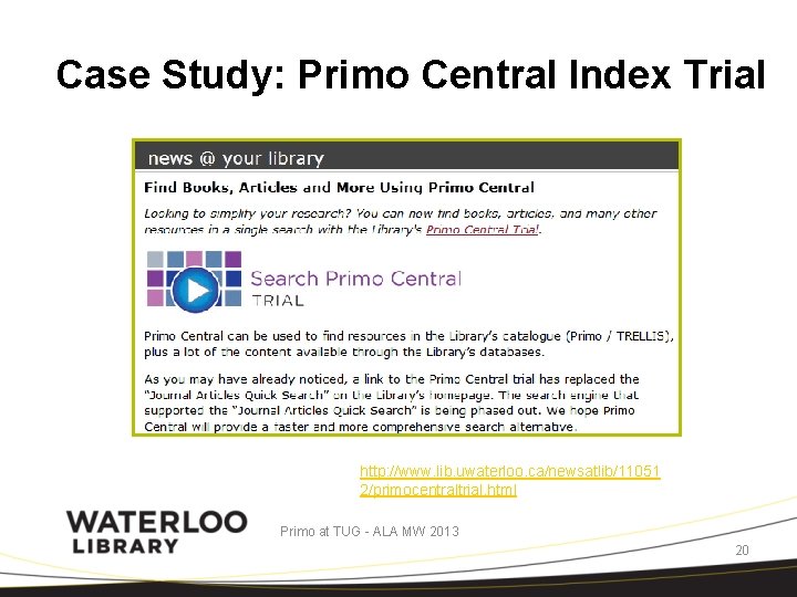 Case Study: Primo Central Index Trial http: //www. lib. uwaterloo. ca/newsatlib/11051 2/primocentraltrial. html Primo