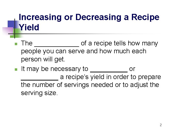 Increasing or Decreasing a Recipe Yield n n The ______ of a recipe tells