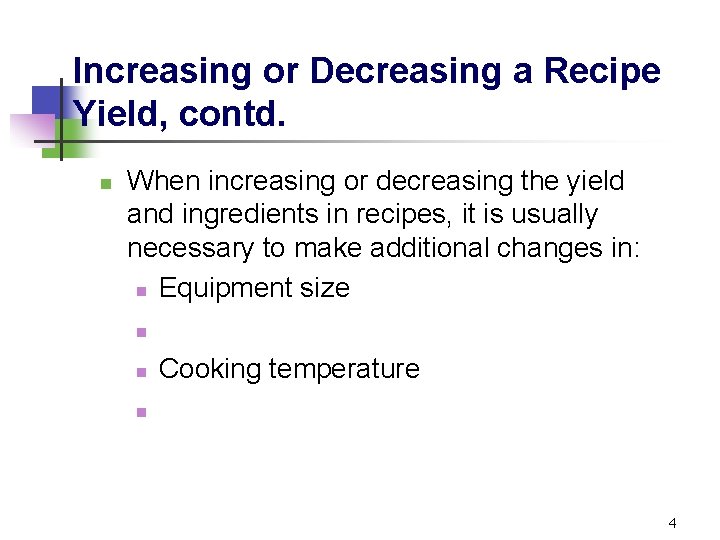 Increasing or Decreasing a Recipe Yield, contd. n When increasing or decreasing the yield