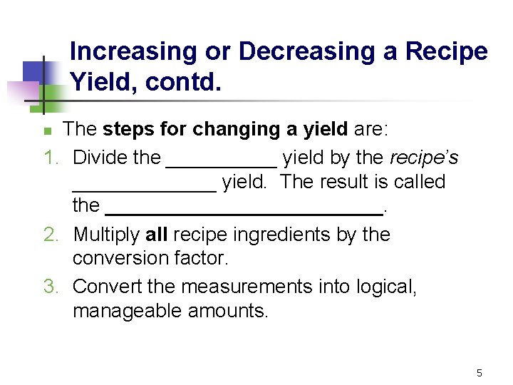 Increasing or Decreasing a Recipe Yield, contd. The steps for changing a yield are: