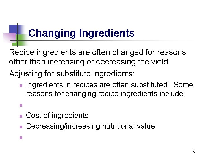 Changing Ingredients Recipe ingredients are often changed for reasons other than increasing or decreasing