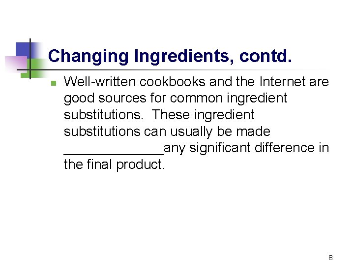 Changing Ingredients, contd. n Well-written cookbooks and the Internet are good sources for common