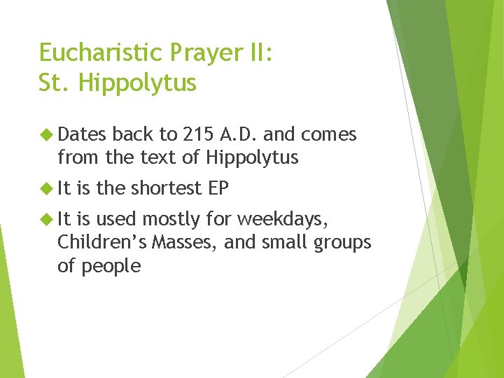 Eucharistic Prayer II: St. Hippolytus Dates back to 215 A. D. and comes from