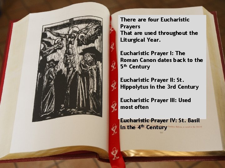 There are four Eucharistic Prayers That are used throughout the Liturgical Year. Eucharistic Prayer