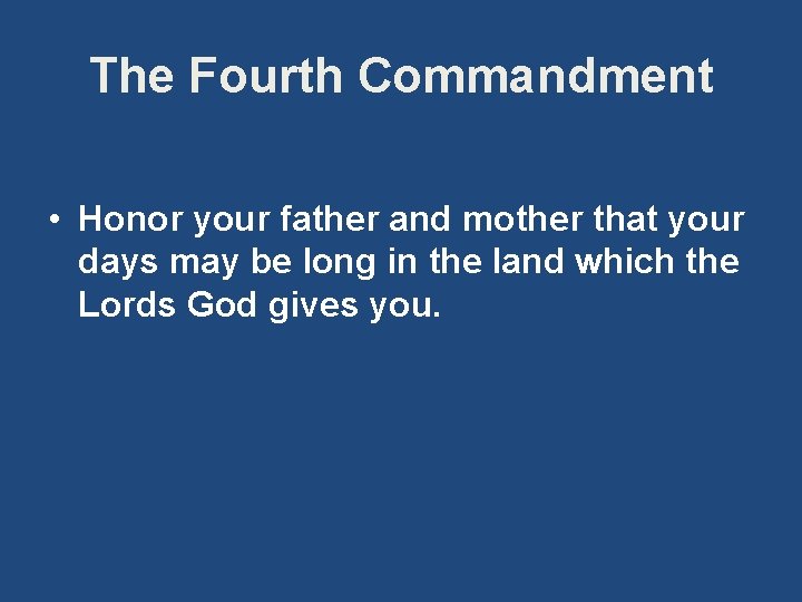 The Fourth Commandment • Honor your father and mother that your days may be