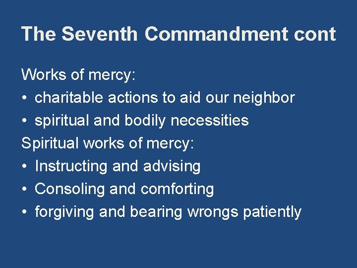 The Seventh Commandment cont Works of mercy: • charitable actions to aid our neighbor