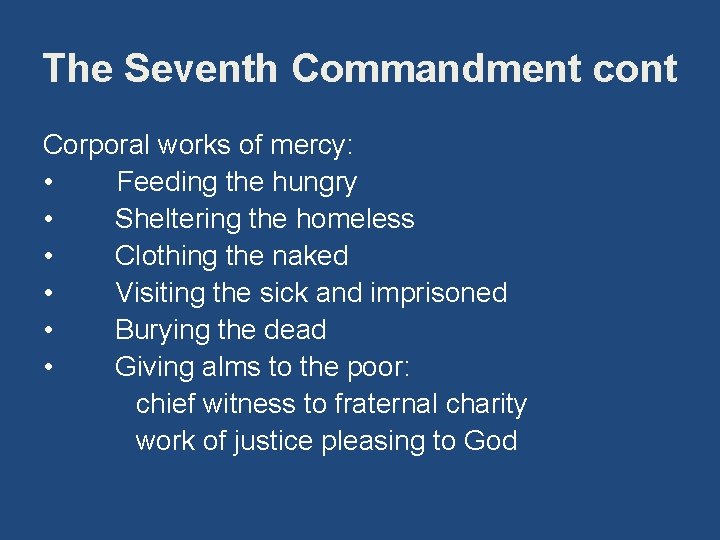 The Seventh Commandment cont Corporal works of mercy: • Feeding the hungry • Sheltering