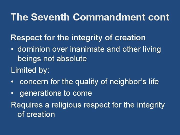 The Seventh Commandment cont Respect for the integrity of creation • dominion over inanimate