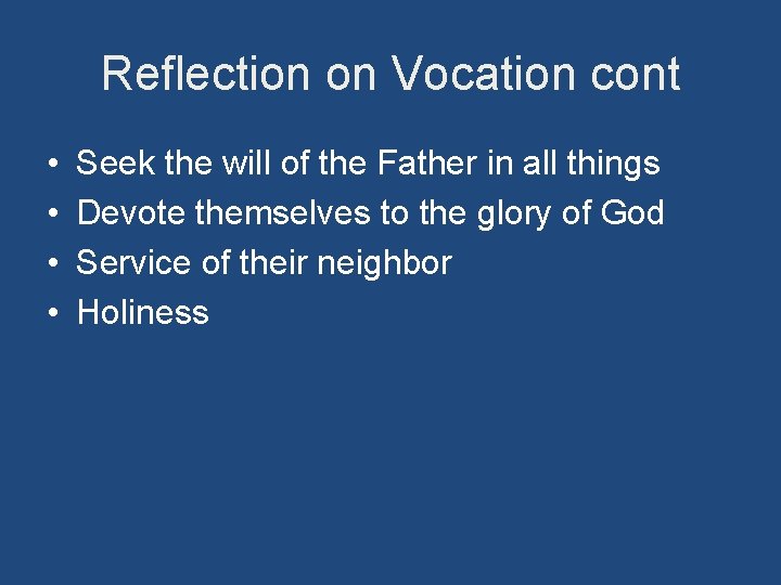 Reflection on Vocation cont • • Seek the will of the Father in all