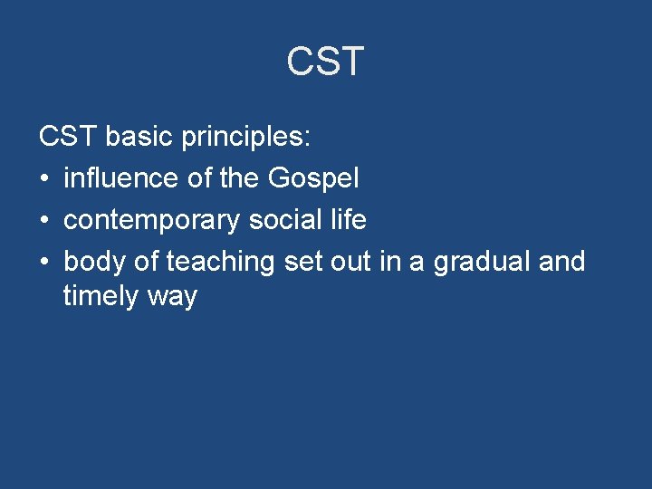 CST basic principles: • influence of the Gospel • contemporary social life • body