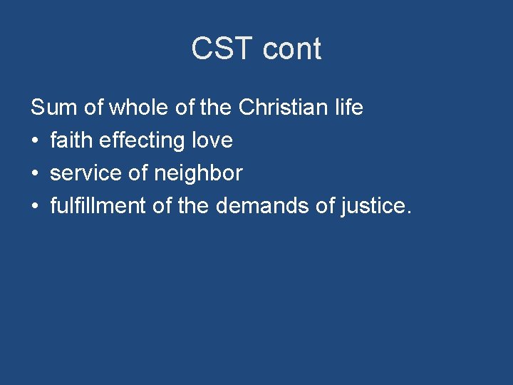 CST cont Sum of whole of the Christian life • faith effecting love •
