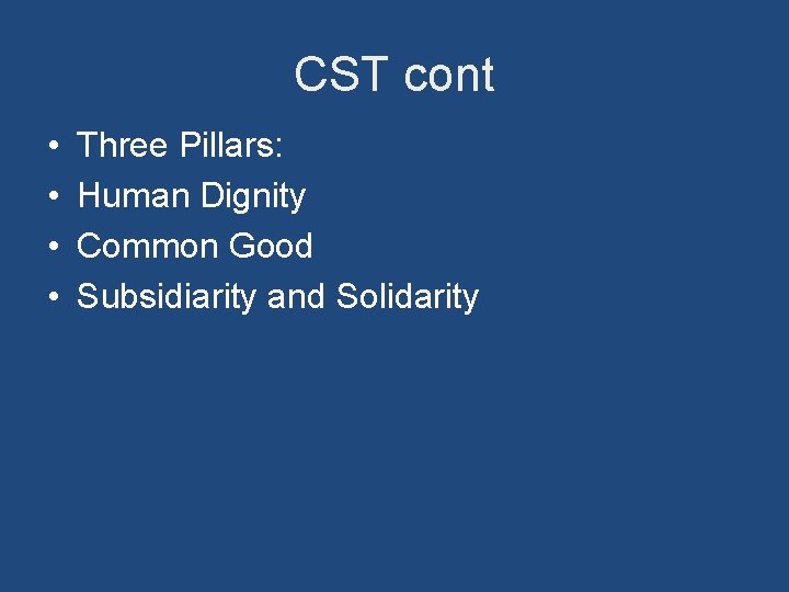 CST cont • • Three Pillars: Human Dignity Common Good Subsidiarity and Solidarity 