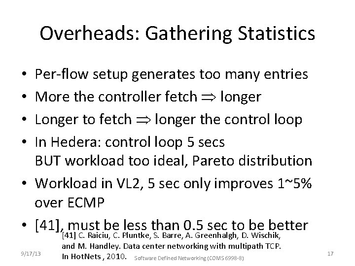 Overheads: Gathering Statistics Per-flow setup generates too many entries More the controller fetch longer Overheads: Gathering Statistics Per-flow setup generates too many entries More the controller fetch longer
