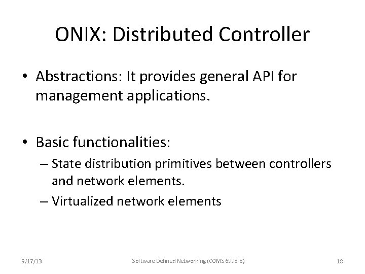 ONIX: Distributed Controller • Abstractions: It provides general API for management applications. • Basic ONIX: Distributed Controller • Abstractions: It provides general API for management applications. • Basic