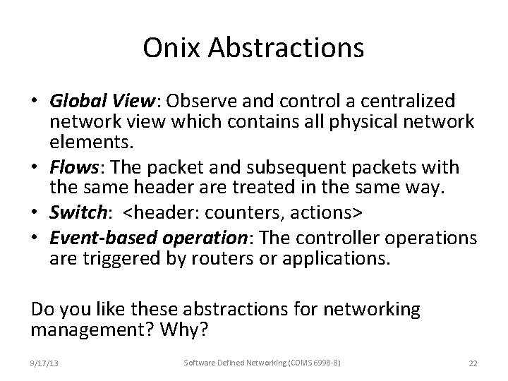 Onix Abstractions • Global View: Observe and control a centralized network view which contains Onix Abstractions • Global View: Observe and control a centralized network view which contains