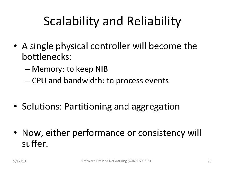 Scalability and Reliability • A single physical controller will become the bottlenecks: – Memory: Scalability and Reliability • A single physical controller will become the bottlenecks: – Memory:
