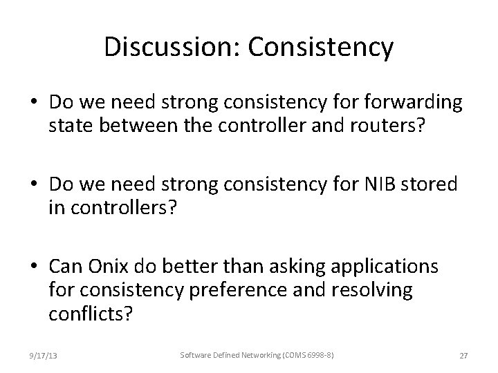 Discussion: Consistency • Do we need strong consistency forwarding state between the controller and Discussion: Consistency • Do we need strong consistency forwarding state between the controller and