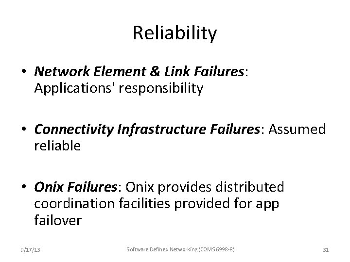 Reliability • Network Element & Link Failures: Applications' responsibility • Connectivity Infrastructure Failures: Assumed Reliability • Network Element & Link Failures: Applications' responsibility • Connectivity Infrastructure Failures: Assumed