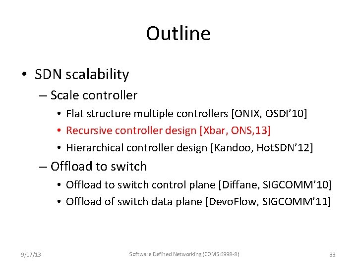 Outline • SDN scalability – Scale controller • Flat structure multiple controllers [ONIX, OSDI’ Outline • SDN scalability – Scale controller • Flat structure multiple controllers [ONIX, OSDI’
