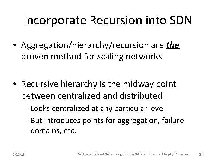 Incorporate Recursion into SDN • Aggregation/hierarchy/recursion are the proven method for scaling networks • Incorporate Recursion into SDN • Aggregation/hierarchy/recursion are the proven method for scaling networks •
