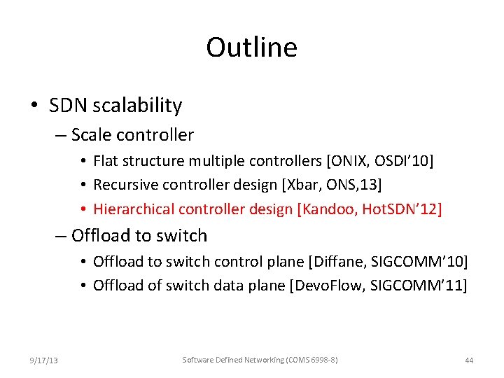 Outline • SDN scalability – Scale controller • Flat structure multiple controllers [ONIX, OSDI’ Outline • SDN scalability – Scale controller • Flat structure multiple controllers [ONIX, OSDI’