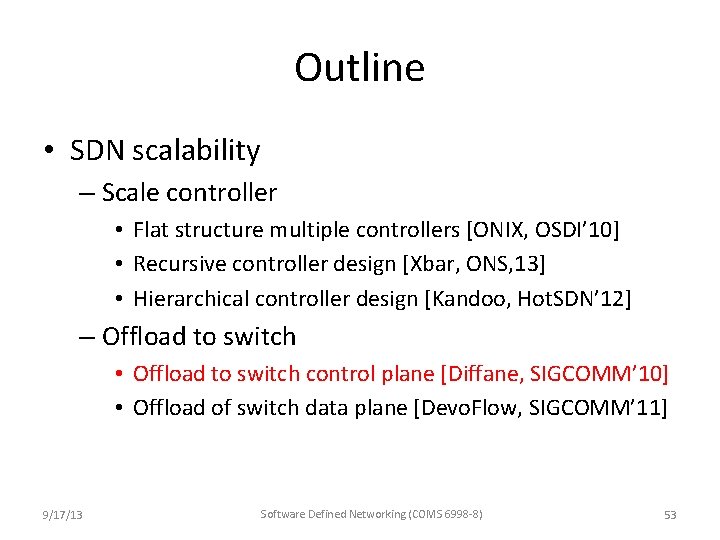 Outline • SDN scalability – Scale controller • Flat structure multiple controllers [ONIX, OSDI’ Outline • SDN scalability – Scale controller • Flat structure multiple controllers [ONIX, OSDI’